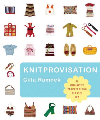 Knitprovisation 70 Imaginative Projects Mixing Old with New  2007 9780312362942 Front Cover