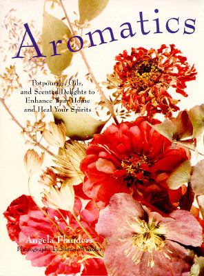 Aromatics Potpourris, Oils, and Scented Delights to Enhance Your Home and Heal Your Spirit S N/A 9780517701942 Front Cover