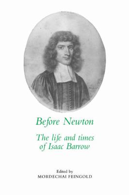 Before Newton The Life and Times of Isaac Barrow  1990 9780521306942 Front Cover