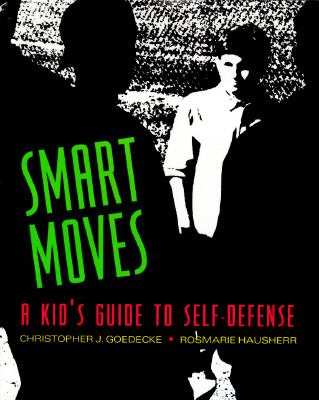 Smart Moves A Kid's Guide to Self-Defense  1995 9780689802942 Front Cover