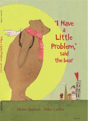 "I Have a Little Problem" Said the Bear   2012 9780735840942 Front Cover