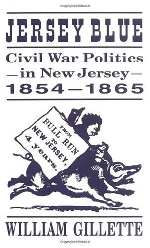 Jersey Blue Civil War Politics in New Jersey, 1854-1865  1999 9780813526942 Front Cover