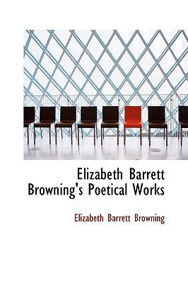 Elizabeth Barrett Browning's Poetical Works  2009 9781103538942 Front Cover