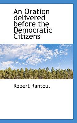 Oration Delivered Before the Democratic Citizens  2009 9781110158942 Front Cover