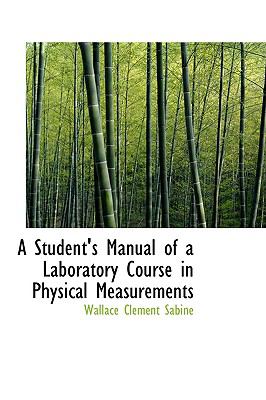 A Student's Manual of a Laboratory Course in Physical Measurements:   2009 9781110202942 Front Cover