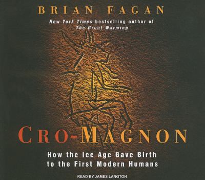 Cro-magnon: How the Ice Age Gave Birth to the First Modern Humans  2010 9781400145942 Front Cover