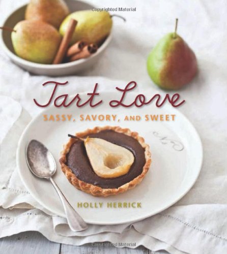 Tart Love Sassy, Savory, and Sweet  2011 9781423618942 Front Cover