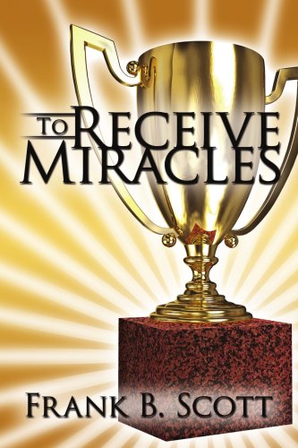To Receive Miracles   2008 9781434384942 Front Cover