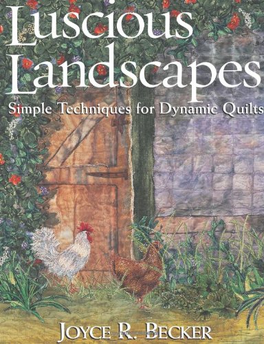 Luscious Landscapes Simple Techniques for Dynamic Quilts  2003 9781571201942 Front Cover