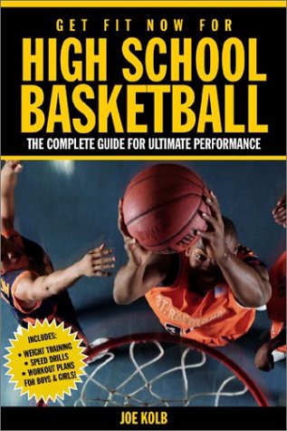 Get Fit Now for High School Basketball The Complete Guide for Ultimate Performance  2001 9781578260942 Front Cover