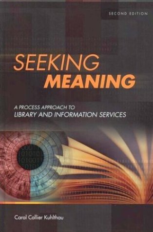 Seeking Meaning A Process Approach to Library and Information Services 2nd 2003 (Revised) 9781591580942 Front Cover