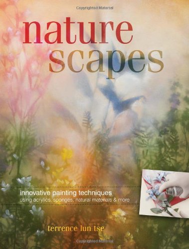 Naturescapes Innovative Painting Techniques Using Acrylics, Sponges, Natural Materials and More  2010 9781600617942 Front Cover