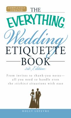 Wedding Etiquette Book From Invites to Thank You Notes - All You Need to Handle Even the Stickiest Situations with Ease 3rd 2009 9781605500942 Front Cover