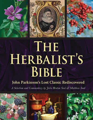 Herbalist's Bible John Parkinson's Lost Classic Rediscovered N/A 9781629146942 Front Cover