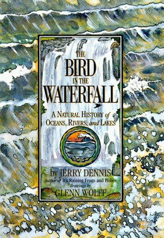 Bird in the Waterfall A Natural History of the Oceans, Rivers and Lakes N/A 9780060170943 Front Cover