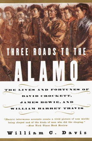 Three Roads to the Alamo The Lives and Fortunes of David Crockett, James Bowie, and William Barret Travis  2000 9780060930943 Front Cover