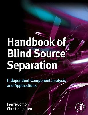 Handbook of Blind Source Separation Independent Component Analysis and Applications  2010 (Revised) 9780080884943 Front Cover