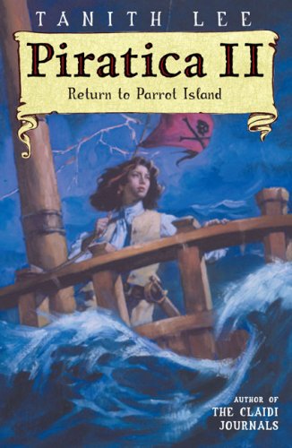 Piratica II Return to Parrot Island - Being the Return of a Most Intrepid Heroine to Sea and Secrets N/A 9780142410943 Front Cover