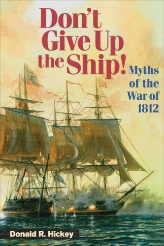 Don't Give up the Ship! Myths of the War Of 1812  2006 9780252074943 Front Cover