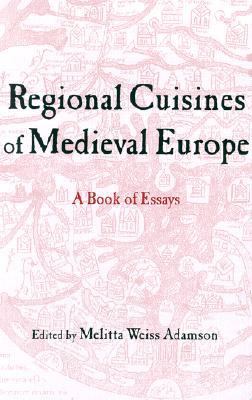 Regional Cuisines of Medieval Europe A Book of Essays  2002 9780415929943 Front Cover