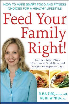 Feed Your Family Right! How to Make Smart Food and Fitness Choices for a Healthy Lifestyle  2007 9780471778943 Front Cover