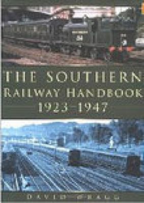 The Southern Railway Handbook 1923-1947 (Railway Handbooks) N/A 9780750932943 Front Cover