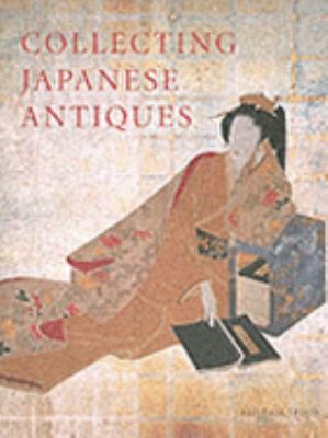 Collecting Japanese Antiques   2004 (Collector's) 9780804820943 Front Cover