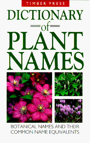 Dictionary of Plant Names Botanical Names and Their Common Name Equivalents  1994 (Revised) 9780881922943 Front Cover