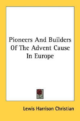 Pioneers and Builders of the Advent Caus  N/A 9781428616943 Front Cover
