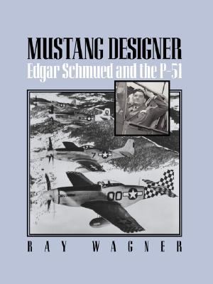 Mustang Designer Edgar Schmued and the P-51  2000 9781560989943 Front Cover