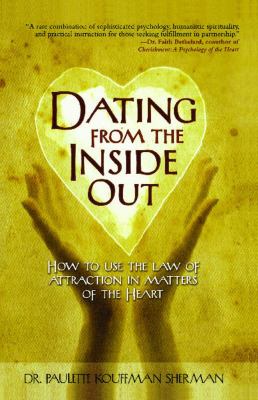 Dating from the Inside Out How to Use the Law of Attraction in Matters of the Heart  2008 9781582701943 Front Cover