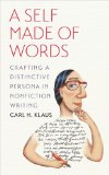Self Made of Words Crafting a Distinctive Persona in Nonfiction Writing  2013 9781609381943 Front Cover
