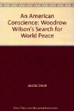 American Conscience Woodrow Wilson's Search for World Peace N/A 9780060227944 Front Cover
