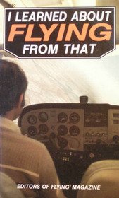 I Learned about Flying from That   2000 9780071360944 Front Cover