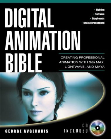 Digital Animation Bible Creating Professional Animation with 3ds Max, Lightwave, and Maya  2004 9780071414944 Front Cover