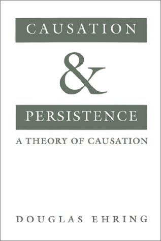Causation and Persistence A Theory of Causation  1997 9780195107944 Front Cover