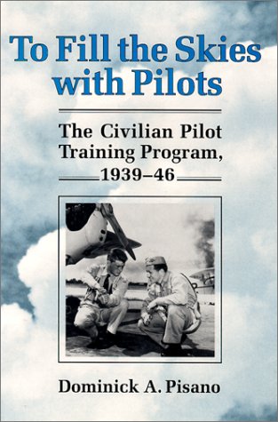 To Fill the Skies with Pilots The Civilian Pilot Training Program, 1939-46  1993 9780252019944 Front Cover