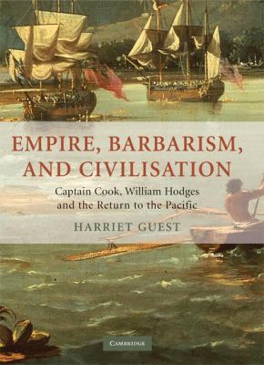 Empire, Barbarism, and Civilisation James Cook, William Hodges, and the Return to the Pacific  2007 9780521881944 Front Cover