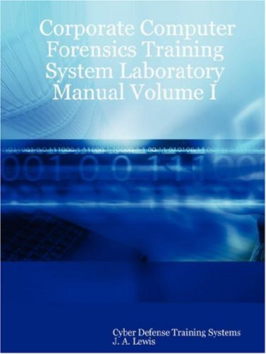Corporate Computer Forensics Training System Laboratory Manual Volume I  N/A 9780615155944 Front Cover