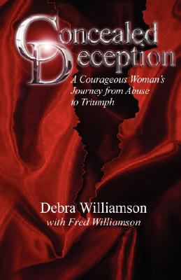 Concealed Deception : A Courageous Womans Journey from Abuse to Triumph  2007 9780615168944 Front Cover