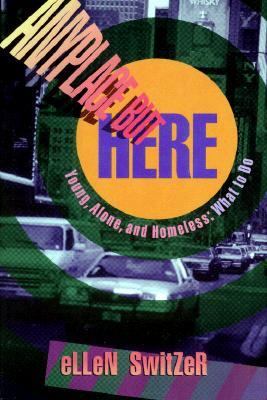 Anyplace but Here : Young, Alone and Homeless: What to Do N/A 9780689316944 Front Cover