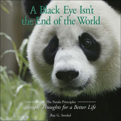 Black Eye Isn't the End of the World The Panda Priciples: Simple Thoughts for a Better Life  2005 9780740754944 Front Cover