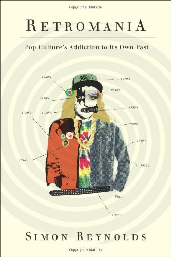 Retromania Pop Culture's Addiction to Its Own Past  2011 9780865479944 Front Cover