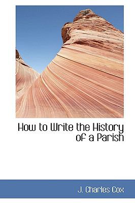 How to Write the History of a Parish  N/A 9781110675944 Front Cover