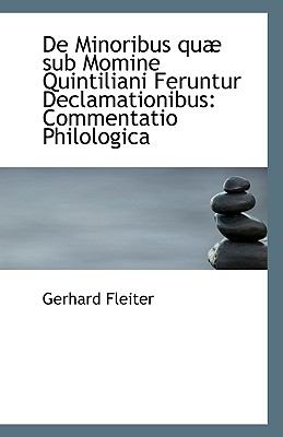De Minoribus Quæ Sub Momine Quintiliani Feruntur Declamationibus : Commentatio Philologica N/A 9781110969944 Front Cover