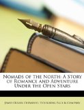 Nomads of the North A Story of Romance and Adventure under the Open Stars N/A 9781148647944 Front Cover