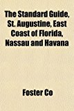 Standard Guide, St Augustine, East Coast of Florida, Nassau and Havan  N/A 9781153162944 Front Cover