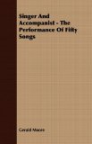 Singer and Accompanist - the Performance of Fifty Songs  N/A 9781406769944 Front Cover