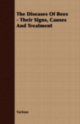 The Diseases of Bees: Their Signs, Causes and Treatment  2008 9781409726944 Front Cover