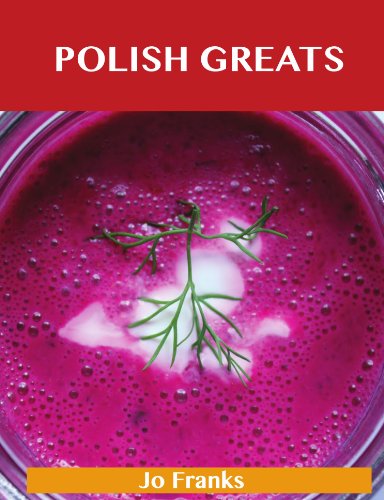 Polish Greats Delicious Polish Recipes, the Top 56 Polish Recipes  2012 9781486141944 Front Cover